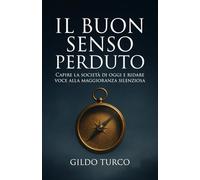 Il Buon Senso Perduto: Capire la società di oggi e ridare voce alla maggioranza silenziosa