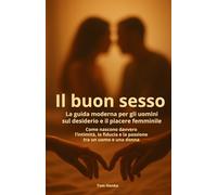 Il buon sesso: La guida moderna per gli uomini sul desiderio e il piacere femminile