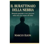 Il Burattinaio della Nebbia: Memorie spezzate e voci ritrovate nella città che resiste all’oblio