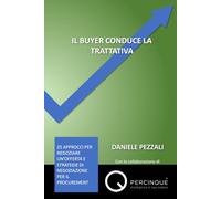 IL BUYER CONDUCE LA TRATTATIVA: Venticinque approcci per negoziare un’offerta e strategie di negoziazione per il procurement