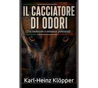 IL CACCIATORE DI ODORI: Tra molecole e potenziali minacce