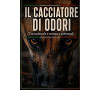 IL CACCIATORE DI ODORI: Tra molecole e potenziali minacce