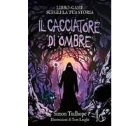Il Cacciatore Di Ombre. Libro Game
