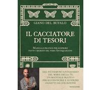 Il cacciatore di tesori. Manuale pratico per scoprire tutti i segreti del vero Antiquariato