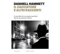 Il cacciatore e altri racconti - Dashiell Hammett - Baldini E Castoldi - ebook (ePub) - Livre
