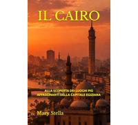 IL CAIRO: ALLA SCOPERTA DEI LUOGHI PIÙ AFFASCINANTI DELLA CAPITALE EGIZIANA