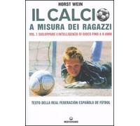 Il calcio a misura dei ragazzi. Testo della Real Federacion Española de futbol. Sviluppare l'intelligenza di gioco fino a 9 anni (Vol. 1)