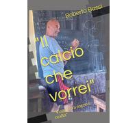 "Il calcio che vorrei": "Viaggio tra sogno e realta"