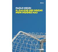 Il calcio dei sogni non muore mai