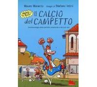 Il Calcio Del Campetto. Fenomenologia Della Partitella Amatoriale E Dei Suoi Eroi
