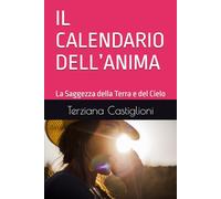IL CALENDARIO DELL’ANIMA: La Saggezza della Terra e del Cielo