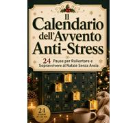 Il Calendario dell'Avvento Anti-Stress: Calendario Avvento 2026 per Adulti, da Riempire. 24 Pause per Rallentare e Sopravvivere al Natale Senza Ansia. Regali di Natale Originali per Lui, per Lei.