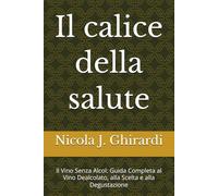 Il calice della salute: Il Vino Senza Alcol: Guida Completa al Vino Dealcolato, alla Scelta e alla Degustazione