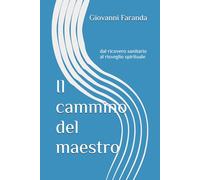 Il cammino del maestro: dal ricovero sanitario al risveglio spirituale