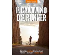 Il cammino del runner: 6 chiavi per diventare il runner che sei destinato a essere, con il metodo VITALE