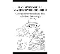 IL CAMMINO DELLA VIA DEI CONTRABBANDIERI: Collegamento transalpino dalla Valle Po a Dolceacqua