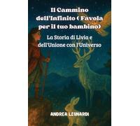 Il Cammino dell'Infinito ( Favola per il tuo bambino): La Storia di Livia e dell'Unione con l'Universo