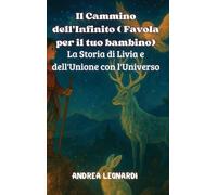 Il Cammino dell'Infinito ( Favola per il tuo bambino): La Storia di Livia e dell'Unione con l'Universo