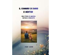 IL CAMMINO DI DARIO E HEKTOR: UNA STORIA DI AMICIZIA, NATURA E RINASCITA