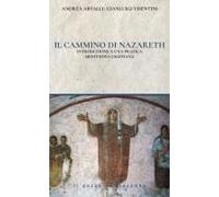 Il Cammino Di Nazareth. Introduzione A Una Pratica Meditativa Cristiana