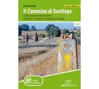 Il Cammino Di Santiago. A Piedi Lungo Il Cammino Francese Dai Pirenei A Santiago De Compostela In 36 Tappe