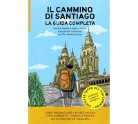 Il Cammino di Santiago la Guida Completa: La guida più flessibile per affrontare e organizzare il Cammino Francese