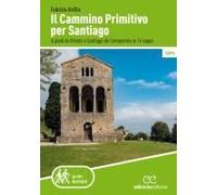 Il Cammino Primitivo Per Santiago. A Piedi Da Oviedo A Santiago De Compostela In 14 Tappe