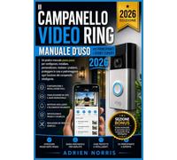 Il Campanello Video Ring Manuale d'uso per principianti e utenti esperti 2026: Un pratico manuale passo passo per configurare, installare, ... ogni funzione del campanello intelligente
