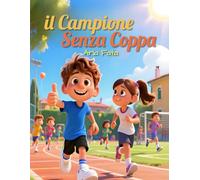 Il campione senza coppa: Una storia di coraggio, spirito positivo e vero valore