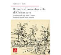 Il campo di concentramento di Chiesanuova. L’internamento degli «slavi» a Padova durante la Seconda guerra mondiale