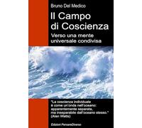 Il Campo di Coscienza. Verso una mente universale condivisa: La nuova teoria dei campi trasforma la coscienza individuale in una realtà cosmica.