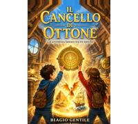 IL CANCELLO DI OTTONE: Un'avventura fantasy e un viaggio nel tempo attraverso l'Antico Egitto, un regno di draghi e i mari dei pirati | Libro per bambini e ragazzi 8-14 anni