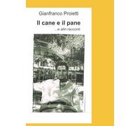 Il cane e il pane...e altri racconti.