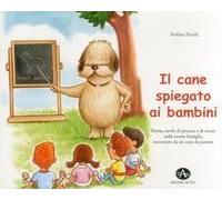 Il Cane Spiegato Ai Bambini. Storia, Modo Di Pensare E Di Vivere Nelle Nostre Famiglie, Raccontate Da Un Cane Da Pastore
