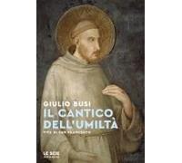 Il Cantico Dell'umiltà. Vita Di San Francesco