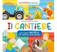 Il cantiere. Alla scoperta del mondo. Ediz. a colori