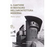 Il cantiere di restauro dell'architettura moderna. Teoria e prassi