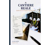 IL CANTIERE REALE: Quello che nei cantieri nessuno dice davvero