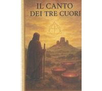 IL CANTO DEI TRE CUORI: TERZO Volume della saga "La Soglia del Silenzio" -