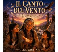 IL CANTO DEL VENTO: Storie di coraggio, natura e segreti dei Nativi Americani