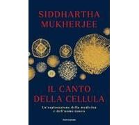 Il Canto Della Cellula. Un'esplorazione Della Medicina E Dell'uomo Nuovo