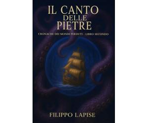 IL CANTO DELLE PIETRE: CRONACHE DEI MONDI PERDUTI - LIBRO SECONDO