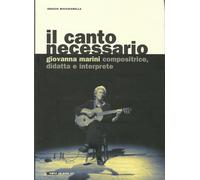 Il Canto Necessario. Giovanna Marini Compositrice, Didatta E Interprete