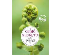 Il canto segreto delle piante. Vibrazioni ed emozioni vegetali. Ediz. multilingue