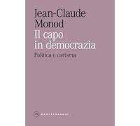 Il capo in democrazia. Politica e carisma