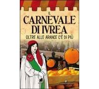 Il Carnevale Di Ivrea. Oltre Alle Arance C'è Di Più