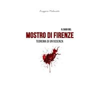 Il caso del Mostro di Firenze: Teorema di un'assenza