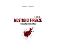 Il caso del Mostro di Firenze: Teorema di un'assenza