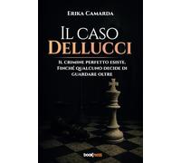 Il caso Dellucci: Il crimine perfetto esiste. Finché qualcuno decide di guardare oltre