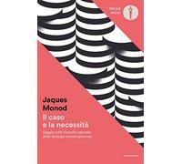 Il caso e la necessità. Saggio sulla filosofia naturale della biologia contemporanea
